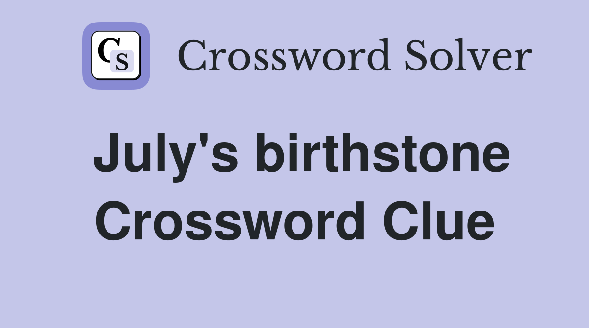 July s birthstone Crossword Clue Answers Crossword Solver